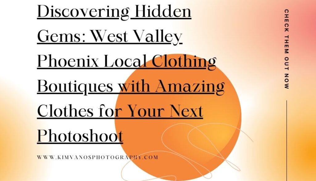 Discovering Hidden Gems:  West Valley Phoenix Local Clothing Boutiques with Amazing Clothes for Your Next Photoshoot