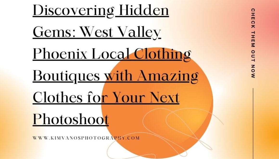 Discovering Hidden Gems:  West Valley Phoenix Local Clothing Boutiques with Amazing Clothes for Your Next Photoshoot